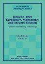 Taiwan's 2001 Legislative Magistrates and Mayors Election Further Consolidating Democracy