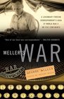 Weller's War A Legendary Foreign Correspondent's Saga of World War II on Five Continents