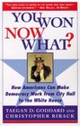 YOU WONNOW WHAT  HOW AMERICANS CAN MAKE DEMOCRACY WORK FROM CITY HALL TO THE WHITE HOUSE