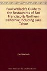 Paul Wallach's Guide to the Restaurants of San Francisco  Northern Calfornia Including Lake Tahoe