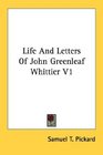 Life And Letters Of John Greenleaf Whittier V1
