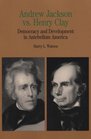 Andrew Jackson vs Henry Clay  Democracy and Development in Antebellum America