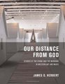 Our Distance from God Studies of the Divine and the Mundane in Western Art and Music