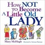 How Not To Become A Little Old Lady
