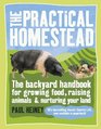 The Practical Homestead The Backyard Handbook for Growing Food Raising Animals and Nurturing Your Land