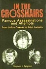 In the CrosshairsFamous Assassinations and Attempts from Julius Caesar to John Lennon