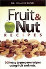 Fruit  Nut Recipes 300 Easy To Prepare Recipes Using Fruit And Nuts