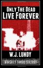 Only The Dead Live Forever: Whiskey Tango Foxtrot (Volume 2)