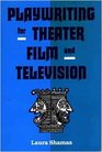Playwriting for Theater Film and Television