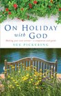 On Holiday with God Making Your Own Retreat  A Companion and Guide