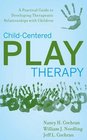 ChildCentered Play Therapy A Practical Guide to Developing Therapeutic Relationships with Children
