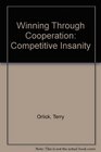Winning Through Cooperation Competitive Insanity
