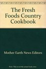 The Fresh Foods Country Cookbook