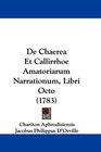 De Chaerea Et Callirrhoe Amatoriarum Narrationum Libri Octo