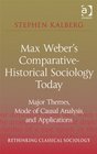 Max Weber's Comparativehistorical Sociology Today Major Themes Mode of Causal Analysis and Applications