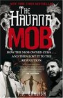 The Havana Mob How the Mob Owned CubaAnd Then Lost It to the Revolution