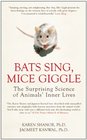 Bats Sing Mice Giggle The Surprising Science of Animals' Inner Lives