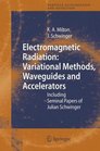 Electromagnetic Radiation Variational Methods Waveguides and Accelerators Including Seminal Papers of Julian Schwinger
