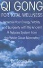 Qi Gong for Total Wellness: Increase Your Energy, Vitality, and Longevity with the Ancient 9 Palaces System from the White Cloud Monastery