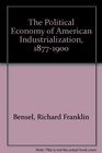 The Political Economy of American Industrialization 18771900
