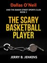 The Scary Basketball Player (Dallas O'Neil & the Baker Street Sports Club, No. 2)