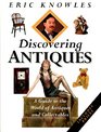 DISCOVERING ANTIQUES A GUIDE TO THE WORLD OF ANTIQUES AND COLLECTABLES