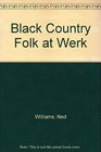 Black Country Folk at Werk