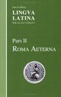 Lingua Latina Part II Roma Aeterna