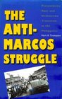 The AntiMarcos Struggle  Personalistic Rule and Democratic Transition in the Philippines
