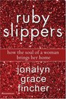 Ruby Slippers How the Soul of a Woman Brings Her Home