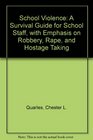 School Violence A Survival Guide for School Staff With Emphasis on Robbery Rape and Hostage Taking