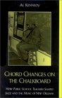 Chord Changes on the Chalkboard How Public School Teachers Shaped Jazz and the Music of New Orleans