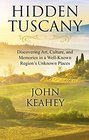 Hidden Tuscany: Discovering Art, Culture, and Memories in a Well-Known Region's Unknown Places (Thorndike Press Large Print Nonfiction Series)