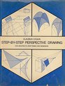 Step by Step Perspective Drawing for Architects Draftsmen and Designers