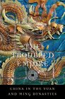 The Troubled Empire China in the Yuan and Ming Dynasties