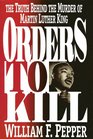 Orders to Kill The Truth Behind the Murder of Martin Luther King