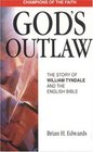 God's Outlaw The Story of William Tyndale and the English Bible