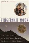 Fingernail Moon  The True Story of a Mother's Flight to Protect Her Daughter
