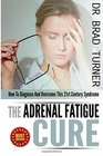 The Adrenal Fatigue Cure How To Diagnose And Overcome This 21st Century Syndrome