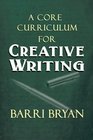 A CORE CURRICULUM FOR CREATIVE WRITING