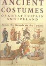 Ancient costumes of Great Britain and Ireland From the Druids to the Tudors