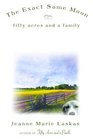 The Exact Same Moon : Fifty Acres and a Family