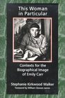 This Woman in Particular Contexts for the Biographical Image of Emily Carr