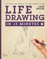Life Drawing in 15 Minutes Capture the beauty of the human form