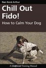 Chill Out Fido!: How to Calm Your Dog (Dogwise Training Manual)