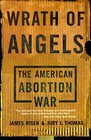 Wrath of Angels The American Abortion War