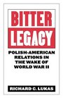 Bitter Legacy PolishAmerican Relations in the Wake of World War II