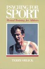 Psyching for Sport Mental Training for Athletes