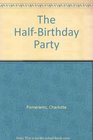 The HalfBirthday Party