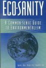 Eco Sanity a Common Sense Guide to Environment